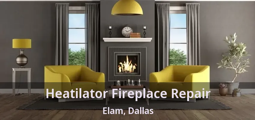 Heatilator Fireplace Repair Elam, Dallas - TX
