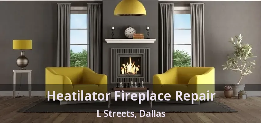 Heatilator Fireplace Repair L Streets, Dallas - TX