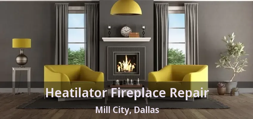 Heatilator Fireplace Repair Mill City, Dallas - TX