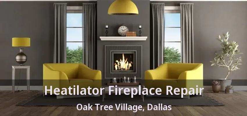 Heatilator Fireplace Repair Oak Tree Village, Dallas - TX
