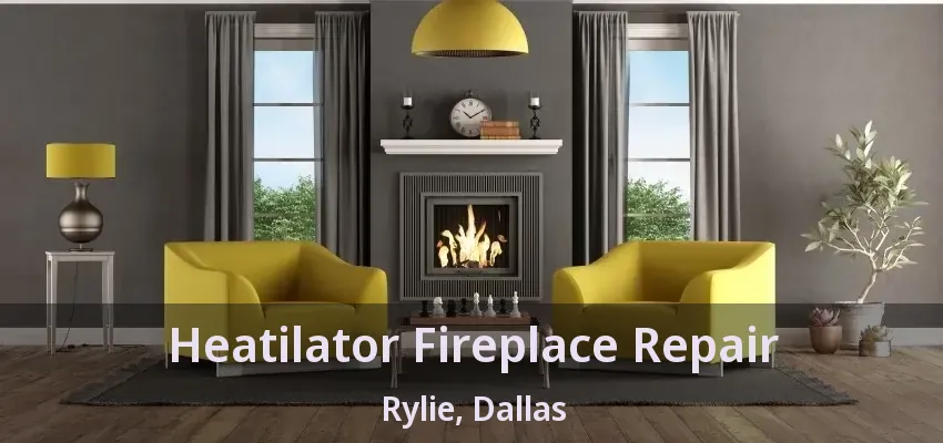 Heatilator Fireplace Repair Rylie, Dallas - TX
