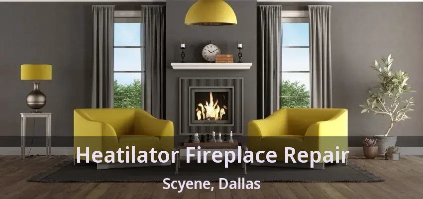 Heatilator Fireplace Repair Scyene, Dallas - TX