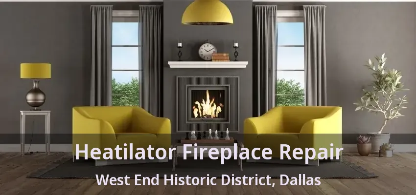 Heatilator Fireplace Repair West End Historic District, Dallas - TX