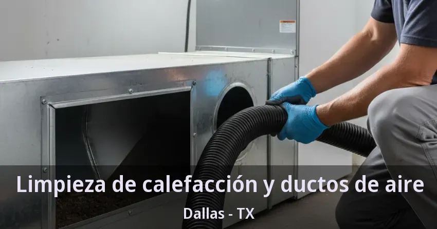Limpieza de calefacción y ductos de aire Dallas - TX