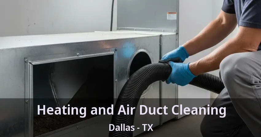 Heating and Air Duct Cleaning Dallas - TX