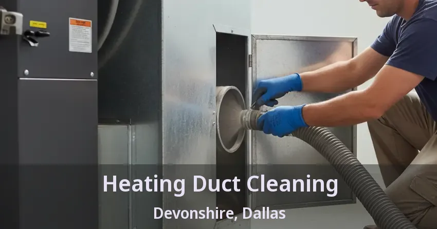 Heating Duct Cleaning Devonshire, Dallas - TX