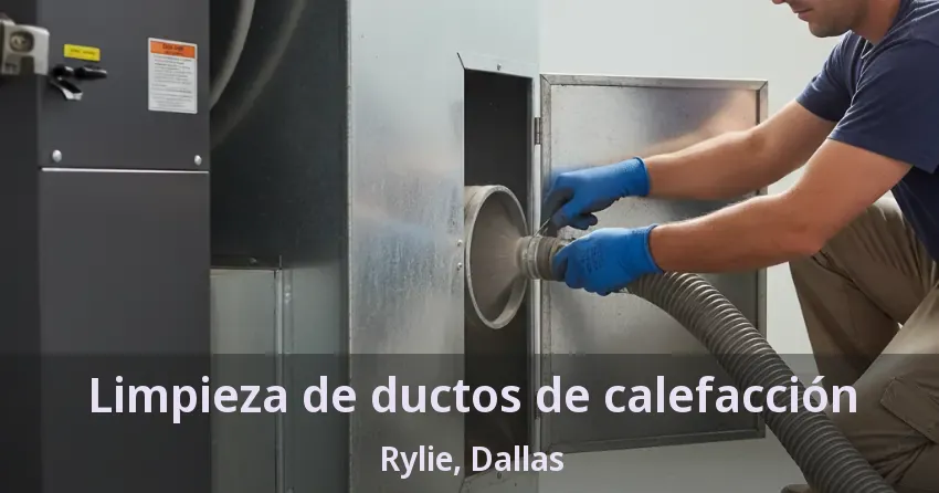 Limpieza de ductos de calefacción Rylie, Dallas - TX