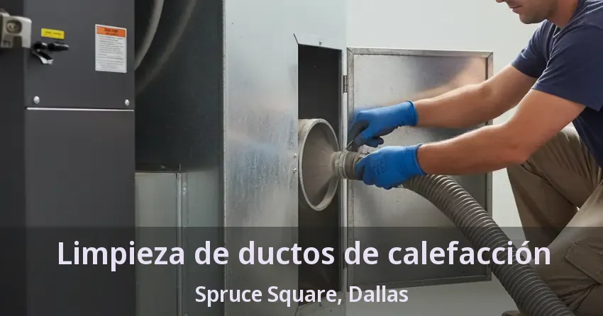 Limpieza de ductos de calefacción Spruce Square, Dallas - TX