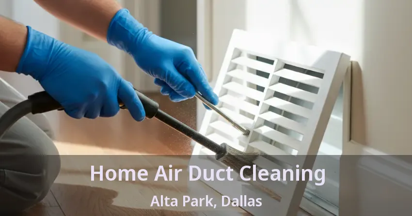 Home Air Duct Cleaning Alta Park, Dallas - TX