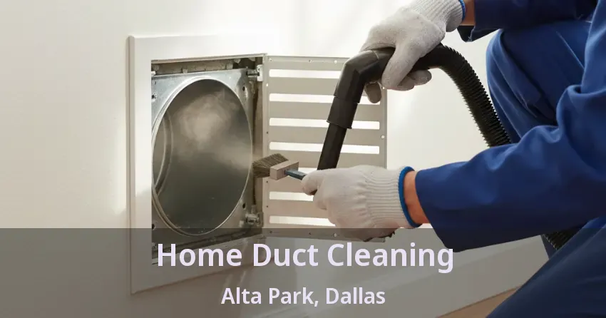 Home Duct Cleaning Alta Park, Dallas - TX Home Duct Cleaning Alta Park, Dallas - TX
