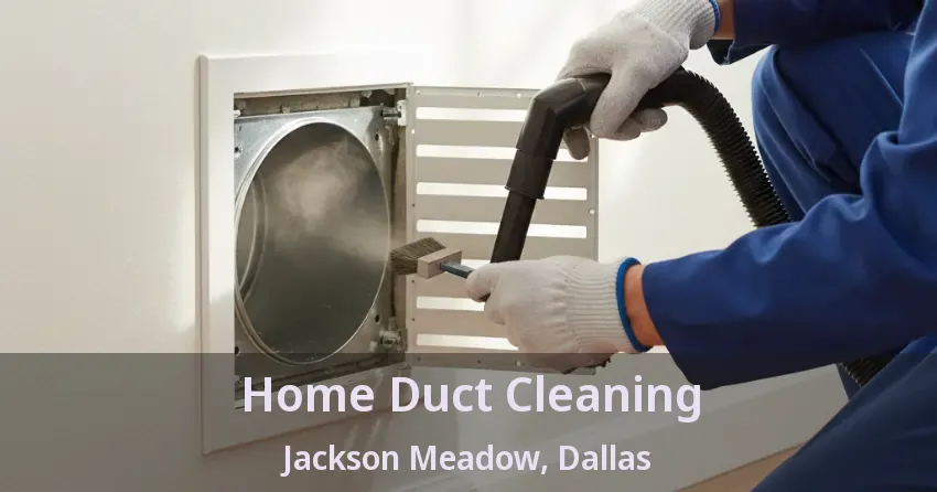Home Duct Cleaning Jackson Meadow, Dallas - TX