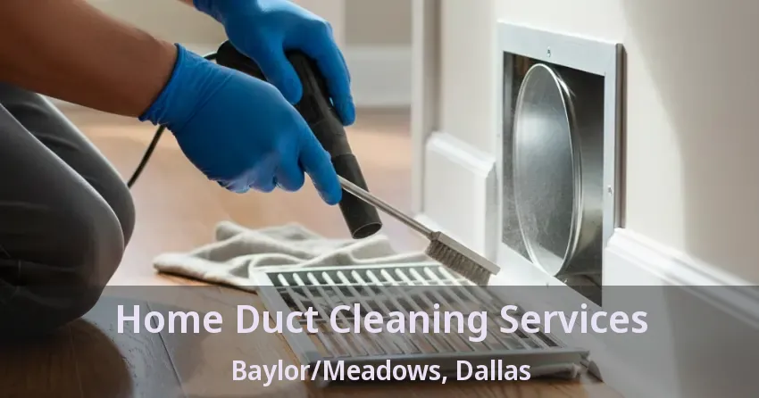 Home Duct Cleaning Services Baylor/Meadows, Dallas - TX Home Duct Cleaning Services Baylor/Meadows, Dallas - TX