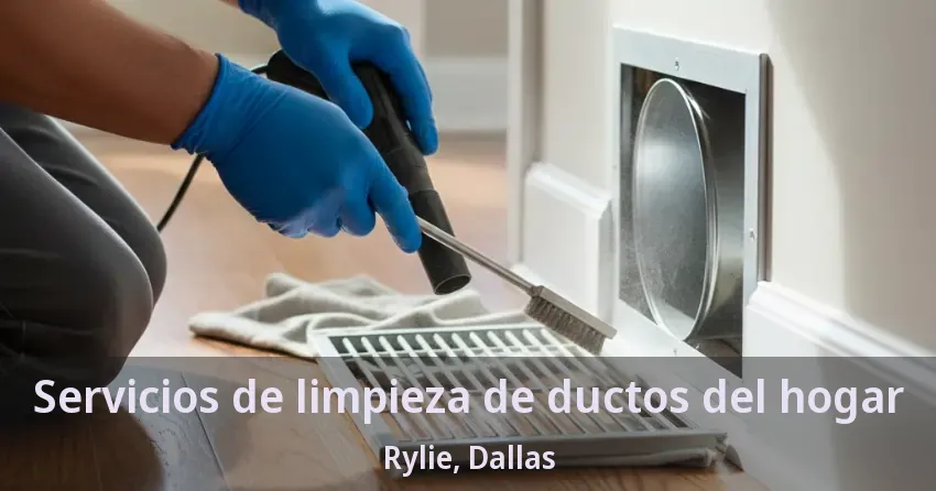 Servicios de limpieza de ductos del hogar Rylie, Dallas - TX