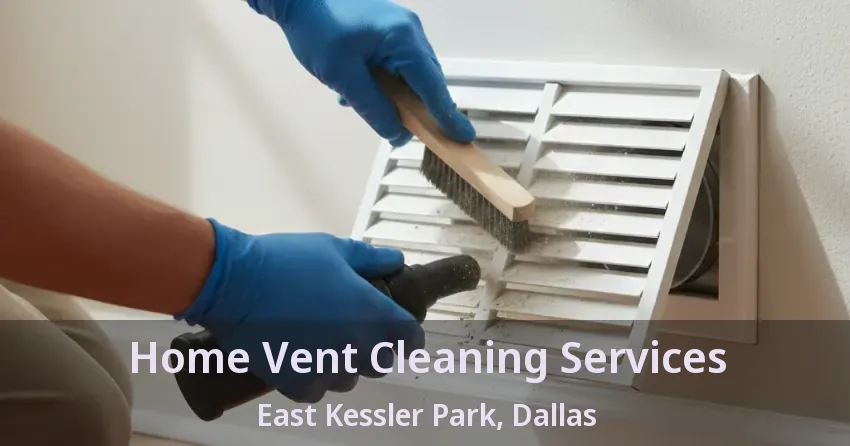 Home Vent Cleaning Services East Kessler Park, Dallas - TX