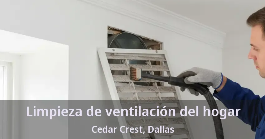 Limpieza de ventilación del hogar Cedar Crest, Dallas - TX