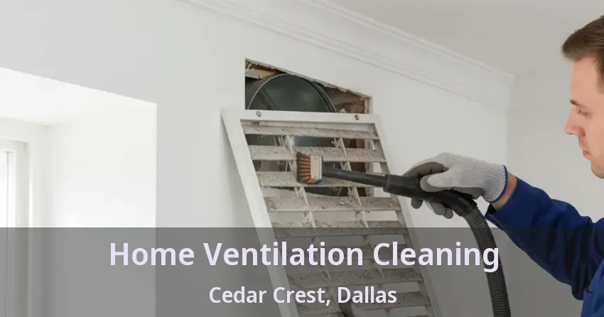 Home Ventilation Cleaning Cedar Crest, Dallas - TX