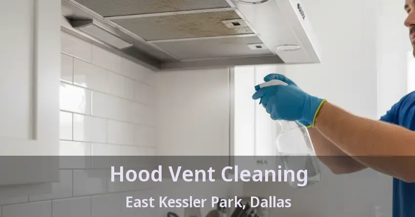 Hood Vent Cleaning East Kessler Park, Dallas - TX