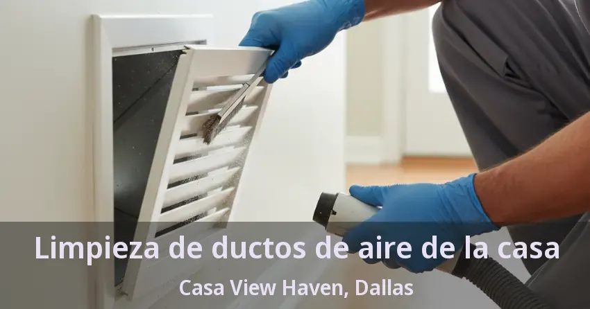 Limpieza de ductos de aire de la casa Casa View Haven, Dallas - TX