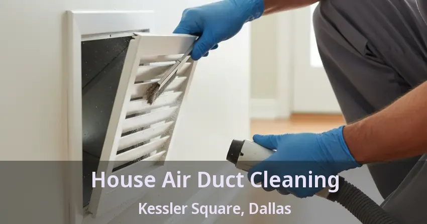 House Air Duct Cleaning Kessler Square, Dallas - TX