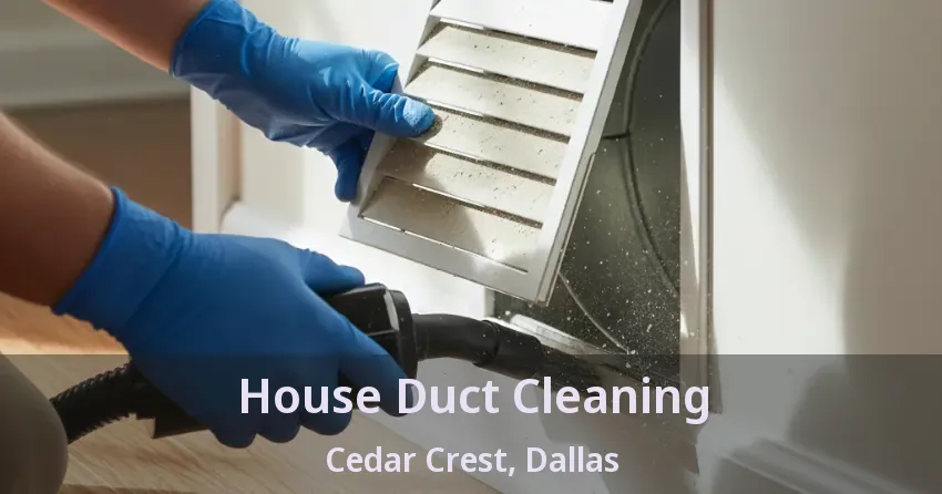 House Duct Cleaning Cedar Crest, Dallas - TX House Duct Cleaning Cedar Crest, Dallas - TX
