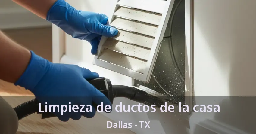 Limpieza de ductos de la casa Dallas - TX