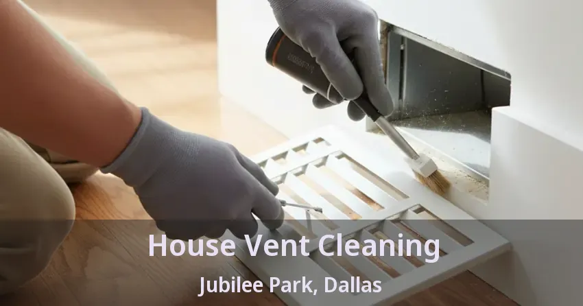 House Vent Cleaning Jubilee Park, Dallas - TX