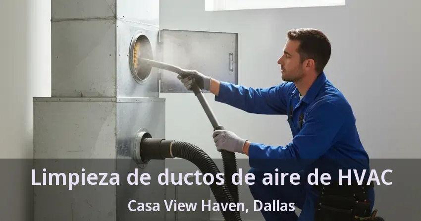 Limpieza de ductos de aire de HVAC Casa View Haven, Dallas - TX