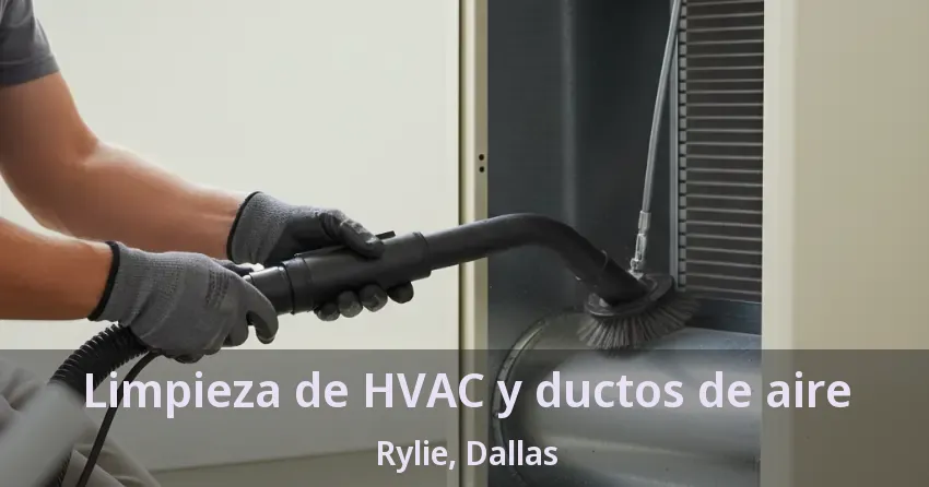 Limpieza de HVAC y ductos de aire Rylie, Dallas - TX