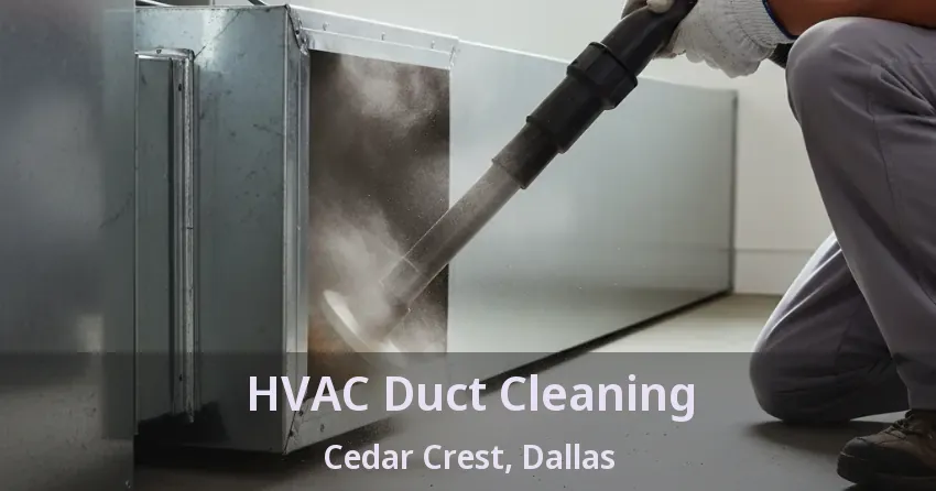 HVAC Duct Cleaning Cedar Crest, Dallas - TX