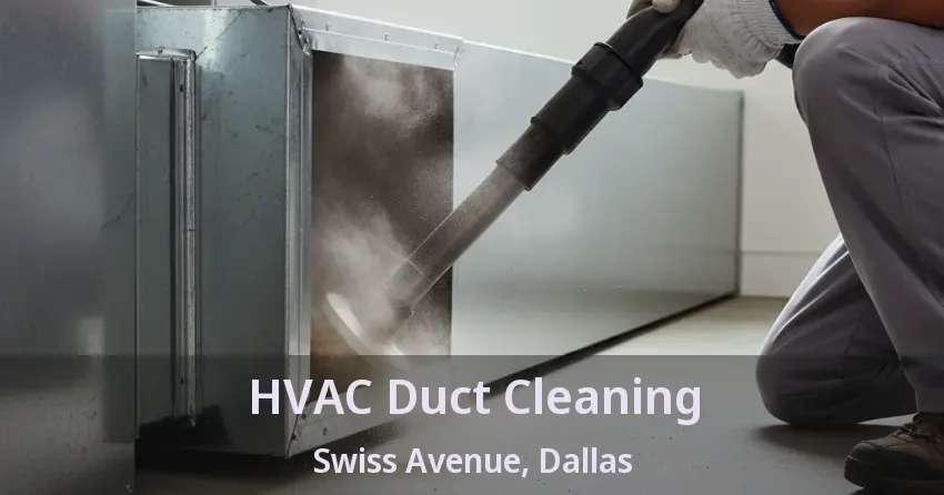HVAC Duct Cleaning Swiss Avenue, Dallas - TX