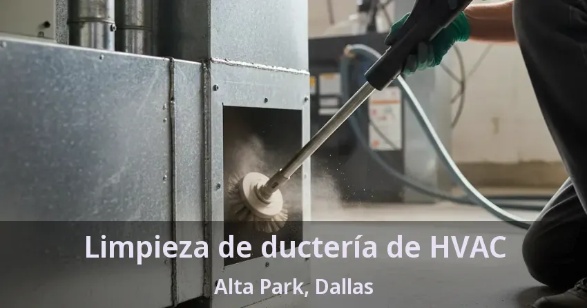 Limpieza de ductería de HVAC Alta Park, Dallas - TX