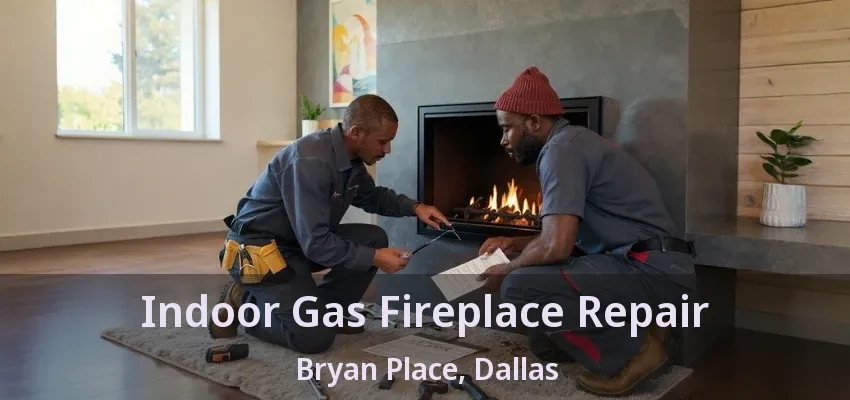 Indoor Gas Fireplace Repair Bryan Place, Dallas - TX
