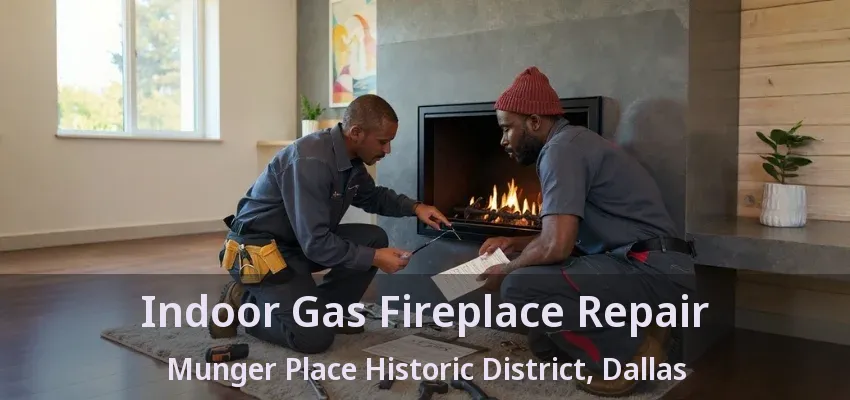 Indoor Gas Fireplace Repair Munger Place Historic District, Dallas - TX