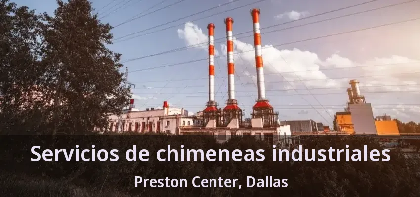 Servicios de chimeneas industriales Preston Center, Dallas - TX