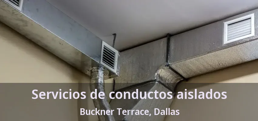 Servicios de conductos aislados Buckner Terrace, Dallas - TX