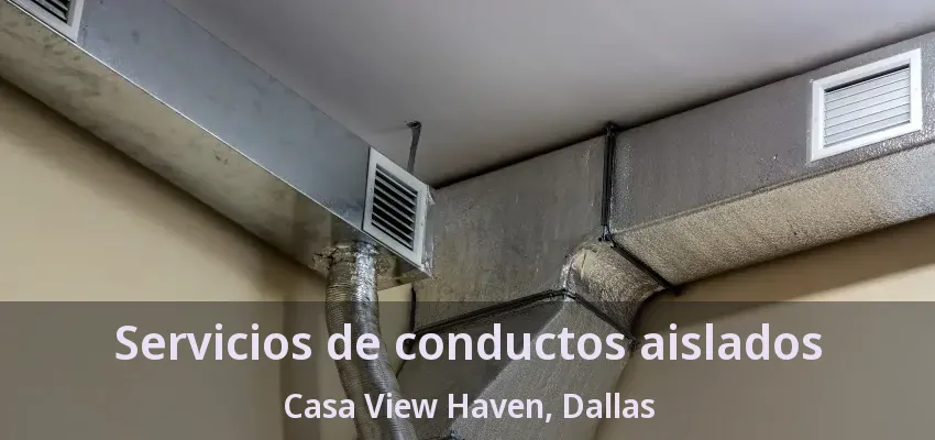 Servicios de conductos aislados Casa View Haven, Dallas - TX Servicios de conductos aislados Casa View Haven, Dallas - TX