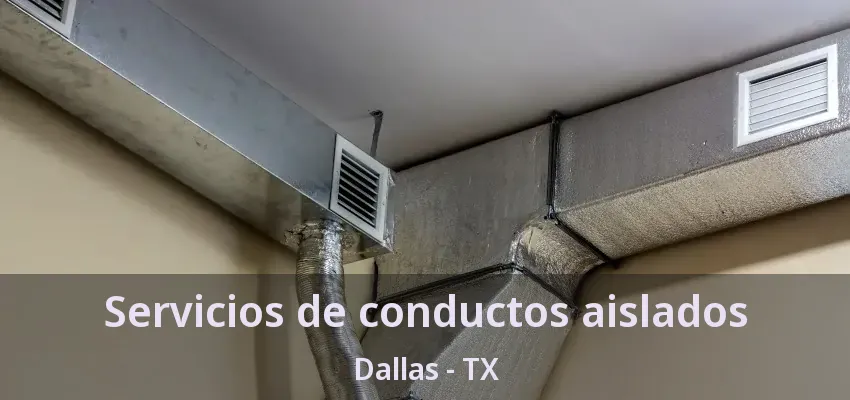 Servicios de conductos aislados Dallas - TX
