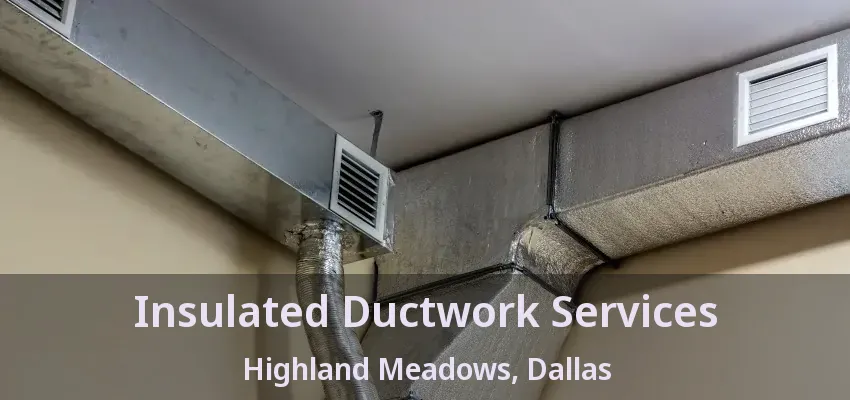 Insulated Ductwork Services Highland Meadows, Dallas - TX
