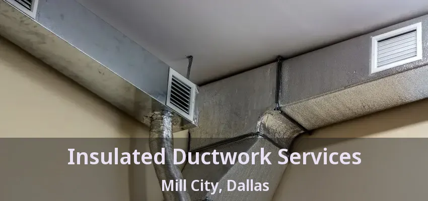 Insulated Ductwork Services Mill City, Dallas - TX