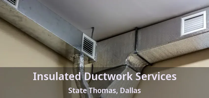 Insulated Ductwork Services State Thomas, Dallas - TX