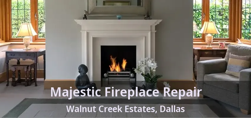 Majestic Fireplace Repair Walnut Creek Estates, Dallas - TX