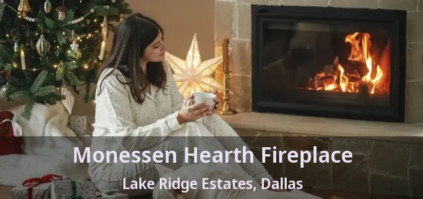 Monessen Hearth Fireplace Lake Ridge Estates, Dallas - TX