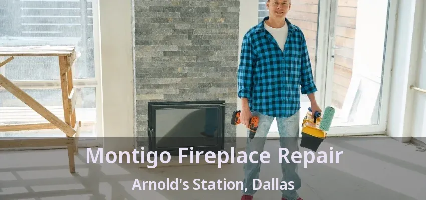Montigo Fireplace Repair Arnold's Station, Dallas - TX