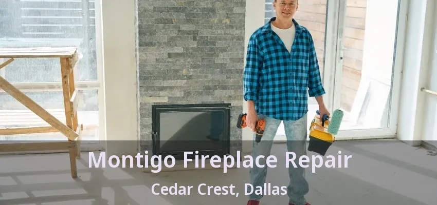 Montigo Fireplace Repair Cedar Crest, Dallas - TX