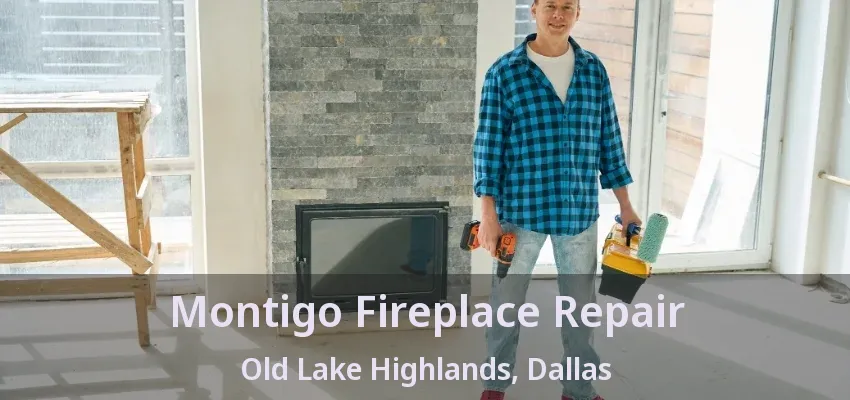 Montigo Fireplace Repair Old Lake Highlands, Dallas - TX