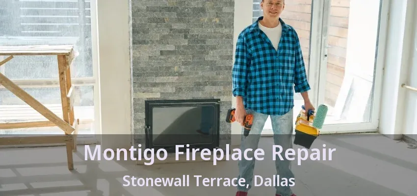 Montigo Fireplace Repair Stonewall Terrace, Dallas - TX