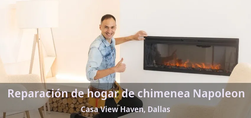 Reparación de hogar de chimenea Napoleon Casa View Haven, Dallas - TX Reparación de hogar de chimenea Napoleon Casa View Haven, Dallas - TX