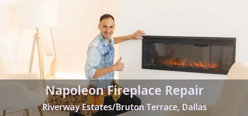 Napoleon Fireplace Repair Riverway Estates/Bruton Terrace, Dallas - TX