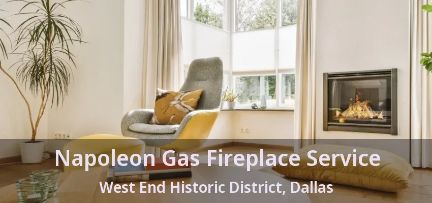 Napoleon Gas Fireplace Service West End Historic District, Dallas - TX