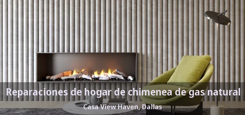 Reparaciones de hogar de chimenea de gas natural Casa View Haven, Dallas - TX Reparaciones de hogar de chimenea de gas natural Casa View Haven, Dallas - TX
